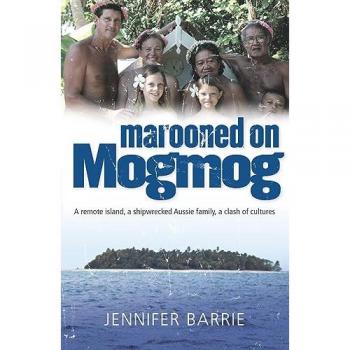 MAROONED ON MOGMOG: A Remote Island, a Shipwrecked Aussie Family, a Clash of Cultures