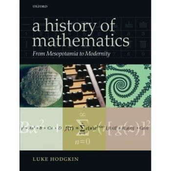 A History of Mathematics: From Mesopotamia To Modernity