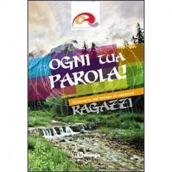 Ogni tua parola. Itinerario nel tempo di vacanza. Ragazzi