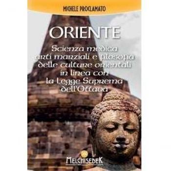 Oriente. Scienza medica, arti marziali e la filosofia delle culture orientali, in linea con la legge divina dell'ottava