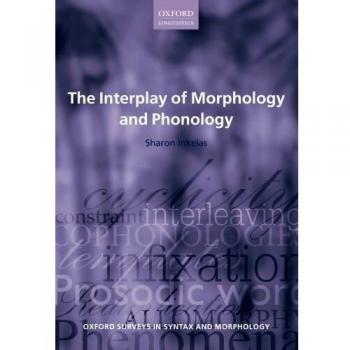 The Interplay of Morphology and Phonology by Inkelas Sharon Professor of Linguistics Professor of Linguistics University of California Berkeley Paperback