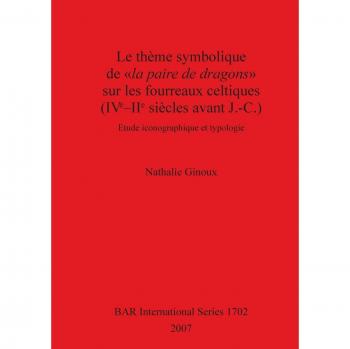 Ginoux, Nathalie: Le thème symbolique de la paire de dragons sur les fourreaux celtiques (IVe-IIe siècles avant J.-C.)