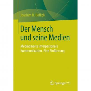 Der Mensch und seine Medien: Mediatisierte interpersonale Kommunikation. Eine Einführung