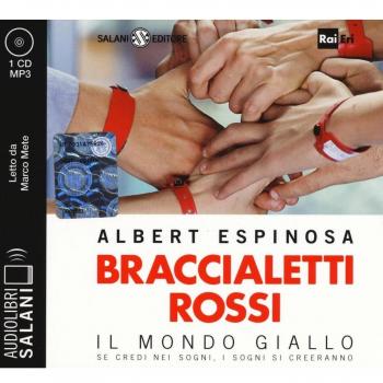 Braccialetti rossi. Il mondo giallo. Se credi nei sogni, i sogni si creeranno letto da Marco Mete. Audiolibro. CD Audio formato MP3