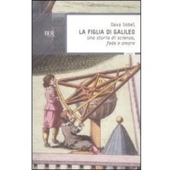 La figlia di Galileo. Una storia di scienza, fede e amore