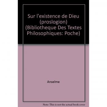Anselme: Sur L'Existence de Dieu (Proslogion) (Bibliotheque des Textes Philosophiques