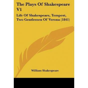 The Plays Of Shakespeare V1: Life Of Shakespeare, Tempest, Two Gentlemen Of Verona (1841)