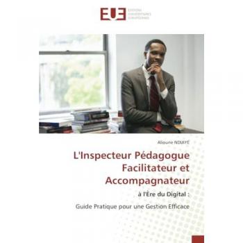 Ndiaye, Alioune: L'Inspecteur Pédagogue Facilitateur et Accompagnateur