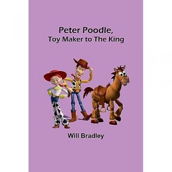 Bradley, Will: Peter Poodle, Toy Maker to the King