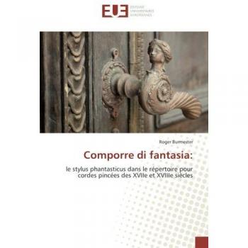 Comporre di fantasia:: le stylus phantasticus dans le répertoire pour cordes pincées des XVIIe et XVIIIe siècles
