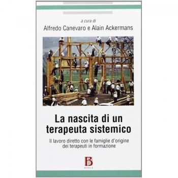 La nascita di un terapeuta sistemico. Il lavoro diretto con le famiglie d'origine dei terapeuti in formazione