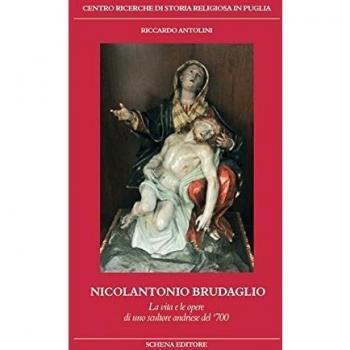 Nicolantonio Brudaglio. La vita e le opere di uno scultore andriese del '700
