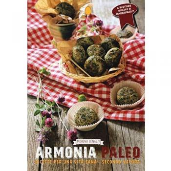 Armonia paleo. Ricette per una vita sana secondo natura