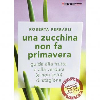Una zucchina non fa primavera. Guida alla frutta e verdura (e non solo) di stagione