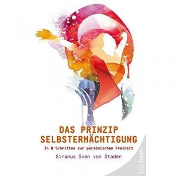 Das Prinzip Selbstermächtigung: In 8 Schritten zur persönlichen Freiheit