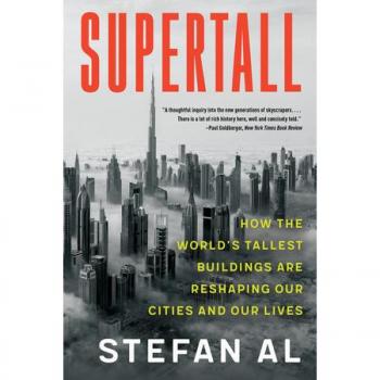 Supertall: How the World's Tallest Buildings Are Reshaping Our Cities and Our Lives