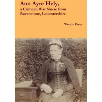 Ann Ayre Hely a Crimean War Nurse from Ravenstone Leicestershire