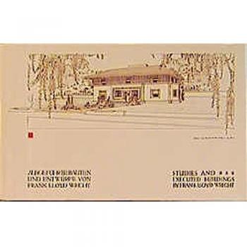 Ausgeführte Bauten und Entwürfe von Frank Lloyd Wright /Studies and Executed Buildings by Frank Lloyd Wright