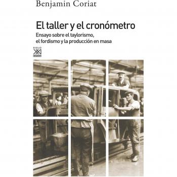 El taller y el cronómetro. Ensayo sobre el taylorismo, el fordismo y la población en masa