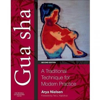 GUA SHA, 2E. TRADITIONAL TECHNIQUE FOR MODERN PRACTICE