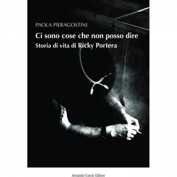 Ci sono cose che non posso dire. Storia vera di Ricky Portera