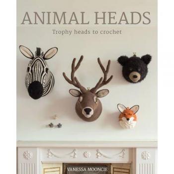 Animal Heads : Trophy Heads to Crochet, by Vanessa Mooncie