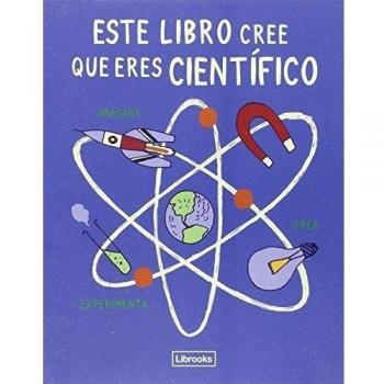ESTE LIBRO CREE QUE ERES CIENTÍFICO