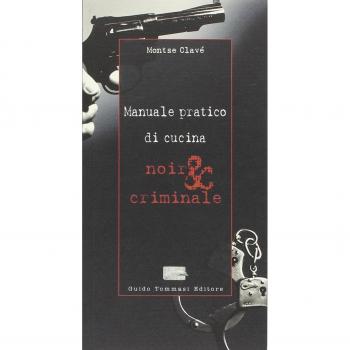 Manuale pratico di cucina noir & criminale