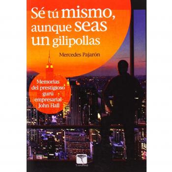 Se tú mismo, aunque seas un gilipollas. Memorias del prestigioso gurú empresarial john hall (Tapa blanda).