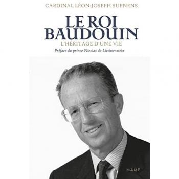 Le Roi Baudouin. L'héritage d une vie
