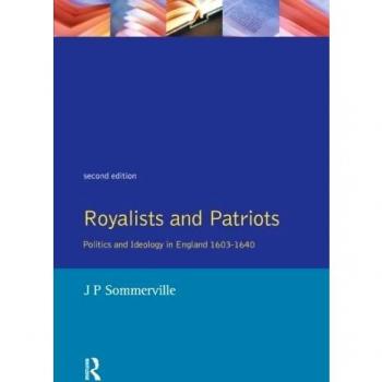 Royalists and Patriots: Politics and Ideology in England, 1603-1640