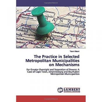 The Practice in Selected Metropolitan Municipalities on Mechanisms: For Greater Oversight and Separation of Powers: A Case of Cape Town, Johannesburg and Ekurhuleni Metropolitan Municipalities