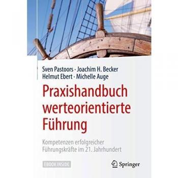 Praxishandbuch werteorientierte Führung: Kompetenzen erfolgreicher Führungskräfte im 21. Jahrhundert