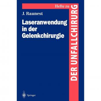Laseranwendung in der Gelenkchirurgie: Experimentelle Untersuchungen zur Anwendung Ablativer und Thermischer Laser (Hefte zur Zeitschrift Der Unfallchirurg)