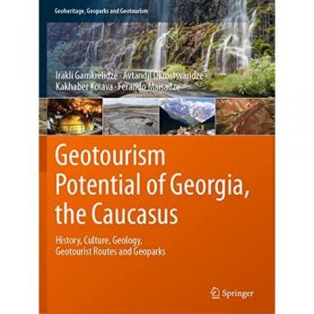 Geotourism Potential of Georgia, the Caucasus: History, Culture, Geology, Geotourist Routes and Geoparks (Geoheritage, Geoparks and Geotourism)