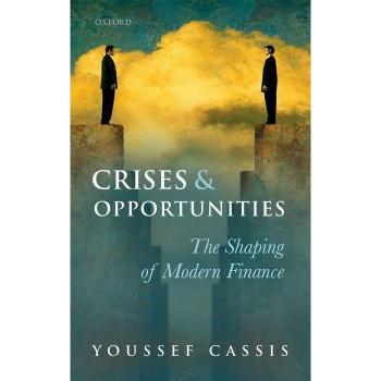 Crises and Opportunities: The Shaping of Modern Finance Youssef Cassis