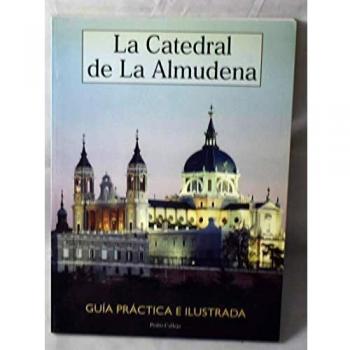 La catedral de la Almudena: Guía práctica e ilustrada