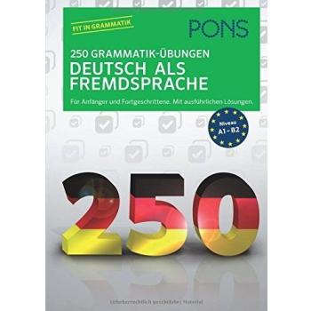 PONS 250 Grammatik-Übungen Deutsch als Fremdsprache: Für Anfänger und Fortgeschrittene. Mit ausführlichen Lösungen.