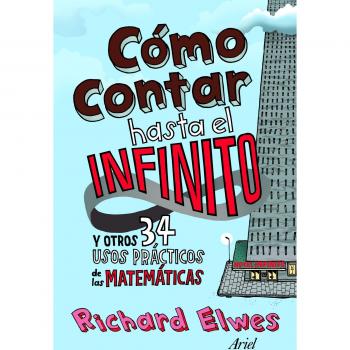 Cómo contar hasta el infinito y otros 34 usos prácticos de las matemáticas