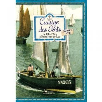 Cuisine des Ports : de l'Ile-d'Yeu à Saint-Jean-de-Luz: Carnet n°3