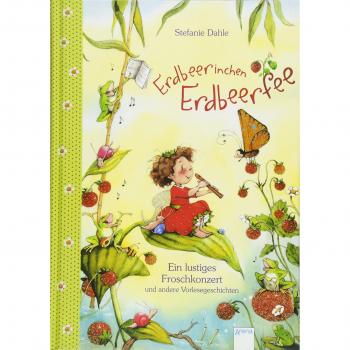 Erdbeerinchen Erdbeerfee. Ein lustiges Froschkonzert und andere Vorlesegeschichten
