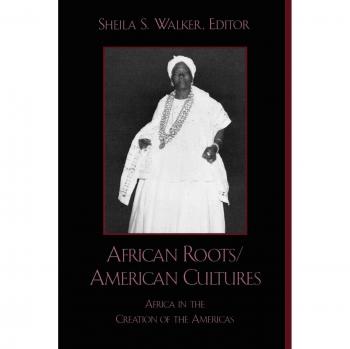 African RootsAmerican Cultures by Sheila S. Walker