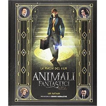 Animali fantastici e dove trovarli. La magia del film. Ediz. illustrata