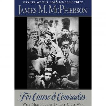 For Cause and Comrades: Why Men Fought in the Civil War