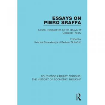 Essays on Piero Sraffa: Critical Perspectives on the Revival of Classical Theory (Routledge Library Editions: The History of Economic Thought)