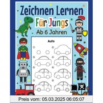Zeichnen Lernen für Jungs ab 6 Jahren: Mit einfachen Schritt für Schritt Anleitungen zum Nachzeichnen | Tolles Malbuch für Jungen im Kindergarten und Schule