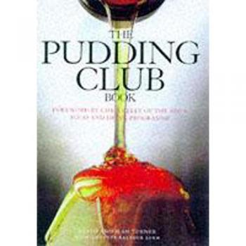 The Pudding Club Book: 100 Luscious Recipes from the World-Famous Pudding Club