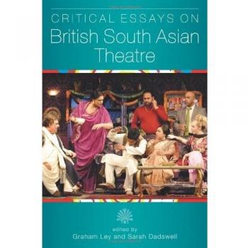 Critical Essays on British South Asian Theatre