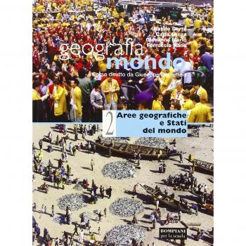 Geografia mondo. Per le Scuole superiori. Area geografica e Stati del mondo