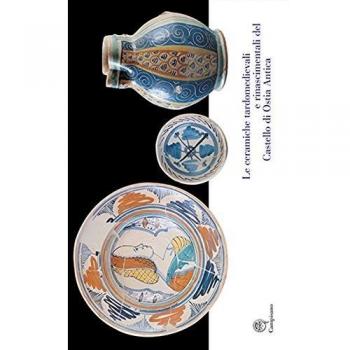 Le ceramiche tardomedievali e rinascimentali del Castello di Ostia Antica. Il restauro e la musealizzazione